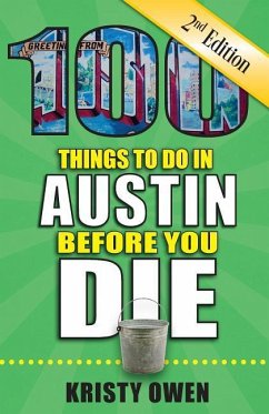 100 Things to Do in Austin Before You Die, 2nd Edition - Owen, Kristy