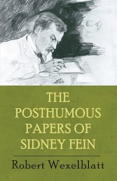 The Posthumous Papers of Sidney Fein - Wexelblatt, Robert