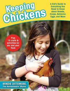 Keeping Chickens: A Kid's Guide to Everything You Need to Know about Breeds, Coops, Behavior, Eggs, and More! - Dittemore, Mindie