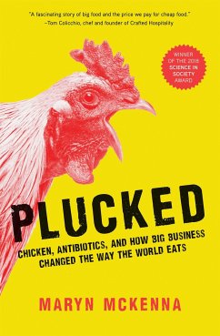 Plucked: Chicken, Antibiotics, and How Big Business Changed the Way the World Eats - Mckenna, Maryn
