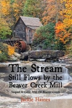 The Stream Still Flows by the Beaver Creek Mill: Sequel to Little Mill on Beaver Creek Volume 2 - Haines, Jackie