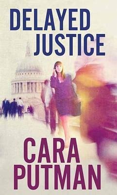 Delayed Justice - Putman, Cara C.