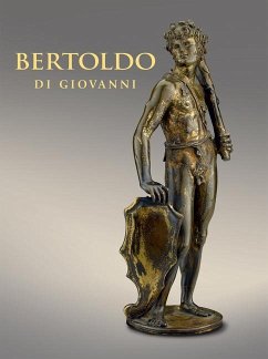 Bertoldo Di Giovanni: The Renaissance of Sculpture in Medici Florence - Ng, Aimee; Noelle, Alexander J.; Salomon, Xavier F.