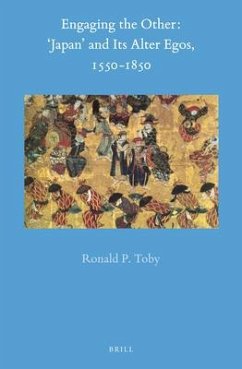 Engaging the Other: 'Japan' and Its Alter-Egos, 1550-1850 - Toby, Ronald P