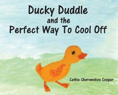 Ducky Duddle and the Perfect Way To Cool Off - Cooper, Cathie Choromokos