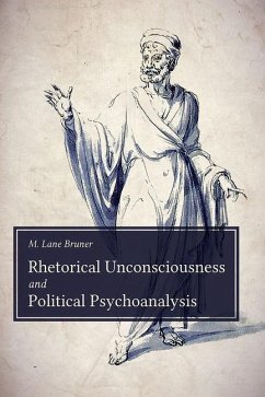 Rhetorical Unconsciousness and Political Psychoanalysis - Bruner, M Lane