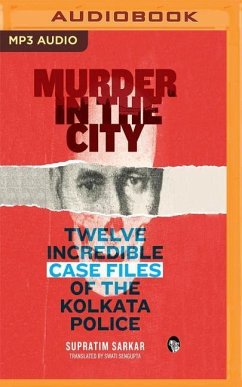 Murder in the City: Twelve Incredibe Case Files of the Kolkata Police - Sarkar, Supratim