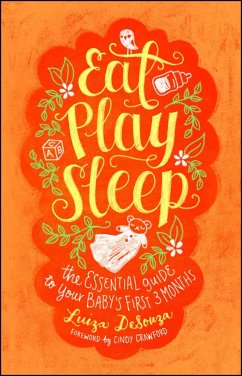Eat, Play, Sleep: The Essential Guide to Your Baby's First Three Months - Desouza, Luiza