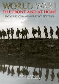 World War I: The Front and at Home: 100 Years Commemorative Edition