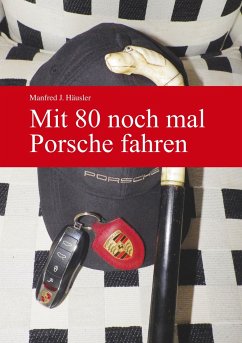 Mit 80 noch mal Porsche fahren - Häusler, Manfred J.