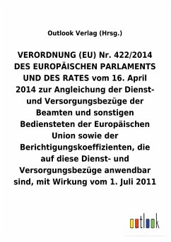 VERORDNUNG (EU) Nr. 422/2014 vom 16.April 2014 zur Angleichung der Dienst- und Versorgungsbezüge der Beamten und sonstigen Bediensteten der Europäischen Union sowie der Berichtigungskoeffizienten, die auf diese Dienst- und Versorgungsbezüge anwendbar sind, mit Wirkung vom 1.Juli 2011
