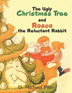 The Ugly Christmas Tree and Rosco the Reluctant Rabbit - Pain, D. Michael