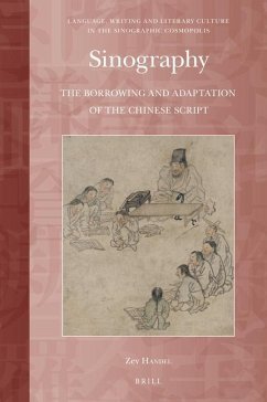 Sinography: The Borrowing and Adaptation of the Chinese Script - Handel, Zev