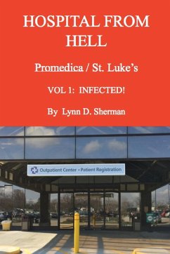 HOSPITAL FROM HELL Promedica/St.Luke's Vol 1 - Sherman, Lynn