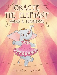 Gracie the Elephant Walks a Tightrope - Ward, Michele