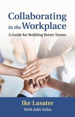 Collaborating in the Workplace: A Guide for Building Better Teams - Lasater, Ike