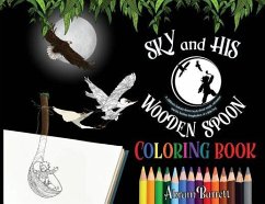 SKY and HIS WOODEN SPOON COLORING BOOK: A children's fantasy dream coloring book about magic, adventure and the fearless imagination of a little boy - Barrett, Abram E.
