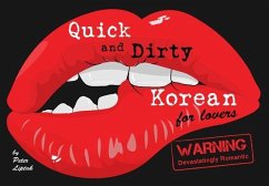 Quick & Dirty Korean (for Lovers): Warning: Devastatingly Romantic - Liptak, Peter N