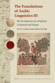 The Foundations of Arabic Linguistics III: The Development of a Tradition: Continuity and Change