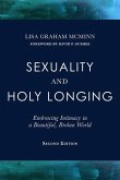 Sexuality and Holy Longing: Second Edition: Embracing Intimacy in a Beautiful, Broken World