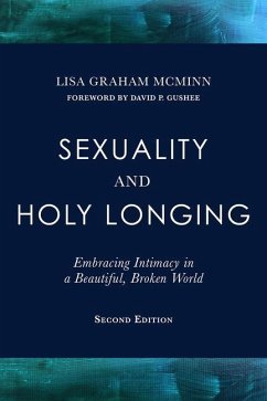 Sexuality and Holy Longing: Second Edition: Embracing Intimacy in a Beautiful, Broken World - Mcminn, Lisa Graham