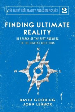 Finding Ultimate Reality: In Search of the Best Answers to the Biggest Questions - Gooding, David W.; Lennox, John C.