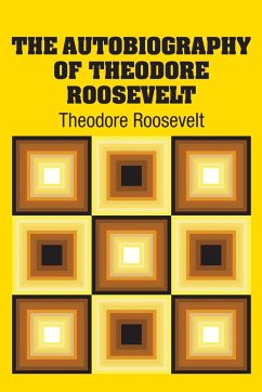 The Autobiography of Theodore Roosevelt - Roosevelt, Theodore