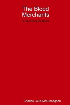 The Blood Merchants, a San Francisco Novel - McGranaghan, Charles L.