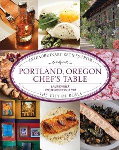 Portland, Oregon Chef's Table: Extraordinary Recipes from the City of Roses - Wolf, Laurie