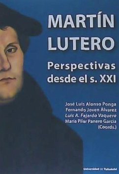 Martín Lutero : perspectivas desde el s. XXI - Alonso Ponga, José Luis . . . [et al.