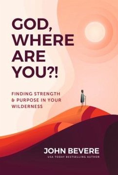 God, Where Are You?!: Finding Strength and Purpose in Your Wilderness - Bevere, John