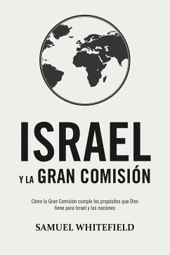 Israel y La Gran Comisión: Cómo la Gran Comisión cumple los propósitos que Dios tiene para Israel y las naciones