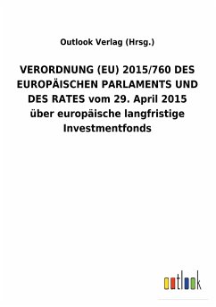 VERORDNUNG (EU) 2015/760 DES EUROPÄISCHEN PARLAMENTS UND DES RATES vom 29. April 2015 über europäische langfristige Investmentfonds