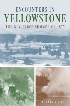 Encounters in Yellowstone: The Nez Perce Summer of 1877 - Miller, M. Mark
