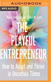 The Playful Entrepreneur: How to Adapt and Thrive in Uncertain Times