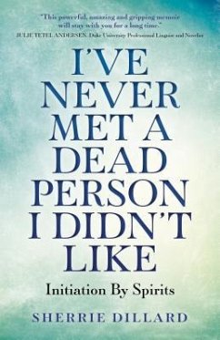 I've Never Met a Dead Person I Didn't Like: Initiation by Spirits - Dillard, Sherrie