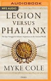 Legion Versus Phalanx: The Epic Struggle for Infantry Supremacy in the Ancient World