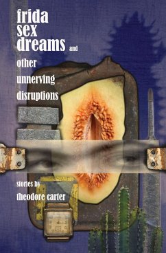 Frida Sex Dreams and Other Unnerving Disruptions - Carter, Theodore