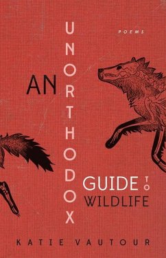 An Unorthodox Guide to Wildlife - Vautour, Katie