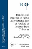 Principles of Evidence in Public International Law as Applied by Investor-State Tribunals: Burden and Standards of Proof