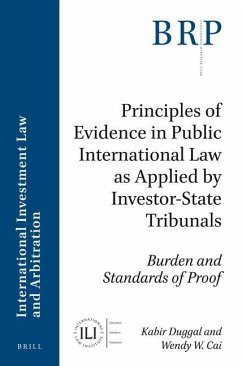 Principles of Evidence in Public International Law as Applied by Investor-State Tribunals: Burden and Standards of Proof - Duggal, Kabir; Cai, Wendy W.
