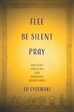 Flee, Be Silent, Pray - Cyzewski, Ed