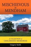 Mischievous in Mendham: A Collection of Childhood Memories Volume 1