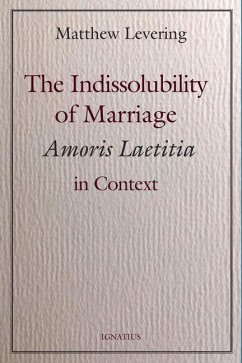 The Indissolubility of Marriage: Amoris Laetitia in Context - Levering, Matthew