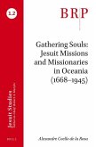 Gathering Souls: Jesuit Missions and Missionaries in Oceania (1668-1945): Brill's Research Perspectives in Jesuit Studies