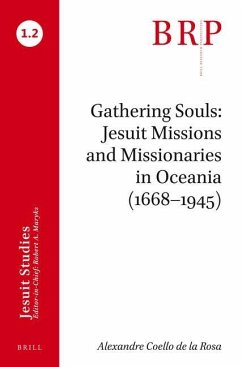 Gathering Souls: Jesuit Missions and Missionaries in Oceania (1668-1945) - Coello De La Rosa, Alexandre