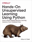 Hands-On Unsupervised Learning Using Python: How to Build Applied Machine Learning Solutions from Unlabeled Data