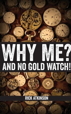 Why Me? And No Gold Watch! - Atkinson, Rick