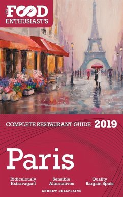 Paris - 2019 - The Food Enthusiast's Complete Restaurant Guide - Delaplaine, Andrew