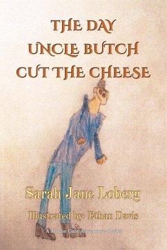 The Day Uncle Butch Cut the Cheese - Loberg, Sarah Jane